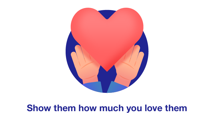 Show them how much you love them