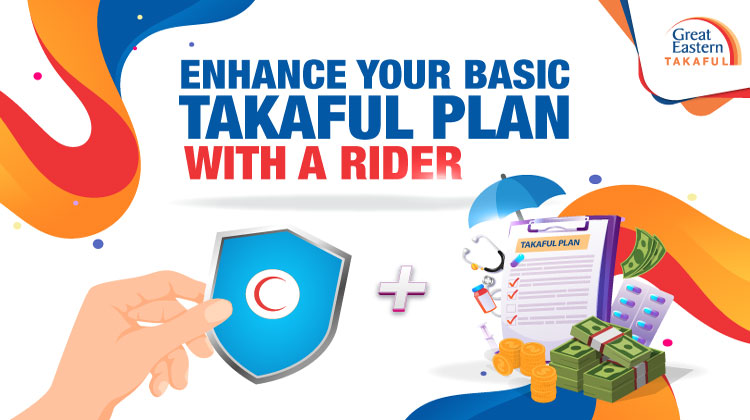 Enhance your basic Takaful plan with a rider