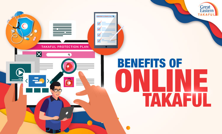 Benefits of subscribing to a takaful plan from Great Eastern Takaful via online